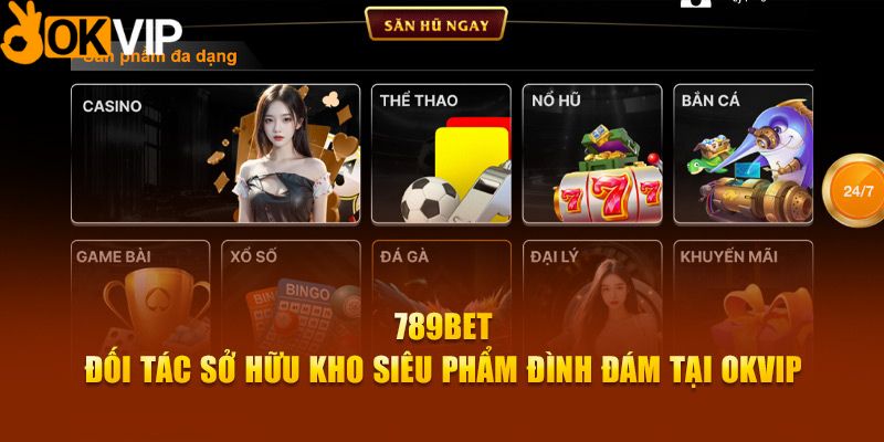 Kho siêu phẩm cực chất tại sàn cược 789bet