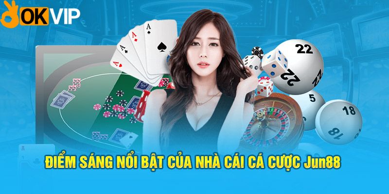 Điểm sáng nổi bật của nhà cái cá cược Jun88