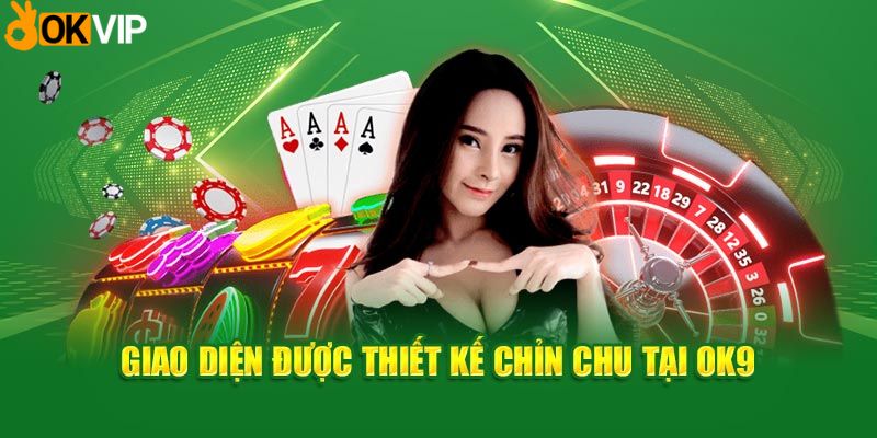 OK9 với giao diện chỉn chu, đẹp mắt