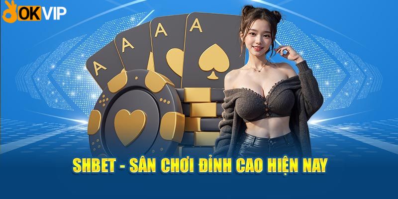 SHBET - Sân chơi đỉnh cao hiện nay