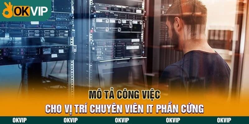 Các đầu công việc của IT phần cứng OKVIP